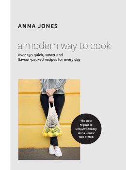 Читать A Modern Way to Cook: Over 150 quick, smart and flavour-packed recipes for every day - Anna  Jones