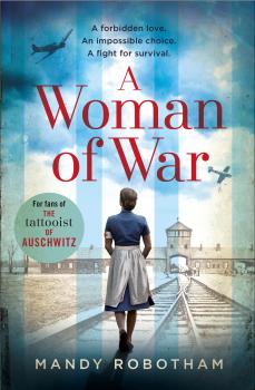 Читать A Woman of War: A new voice in historical fiction for 2018, for fans of The Tattooist of Auschwitz - Mandy Robotham
