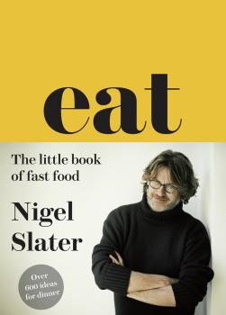Читать Eat – The Little Book of Fast Food - Nigel  Slater