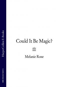 Читать Could It Be Magic? - Melanie Rose