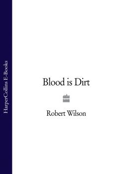 Читать Blood is Dirt - Robert Thomas Wilson