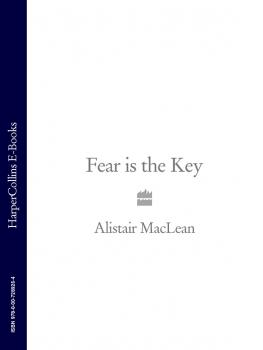Читать Fear is the Key - Alistair MacLean