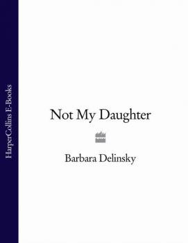 Читать Not My Daughter - Barbara  Delinsky
