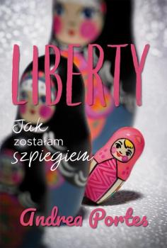 Читать Liberty. Jak zostałam szpiegiem - Andrea Portes