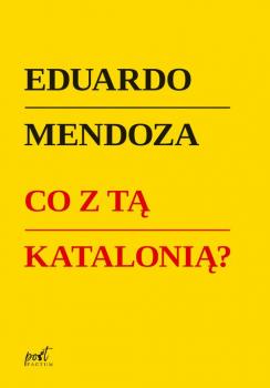 Читать Co z tą Katalonią ? - Eduardo  Mendoza