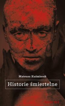 Читать Historie śmiertelne - Mateusz Kuśmierek