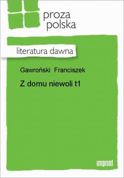 Читать Z domu niewoli t.1 - Franciszek Gawroński