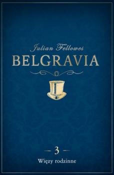 Читать Belgravia Więzy rodzinne - odcinek 3 - Julian  Fellowes
