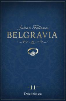 Читать Belgravia Dziedzictwo -odcinek 11 - Julian  Fellowes
