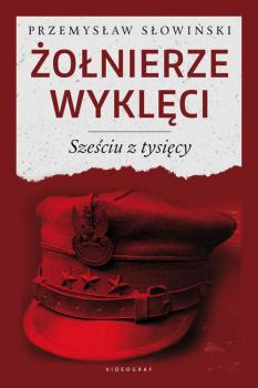 Читать Żołnierze wyklęci. Sześciu z tysięcy - Przemysław Słowiński