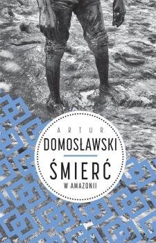 Читать Śmierć w Amazonii - Artur Domosławski