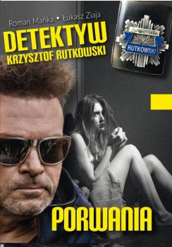 Читать Detektyw Krzysztof Rutkowski. Porwania - Krzysztof Mańka