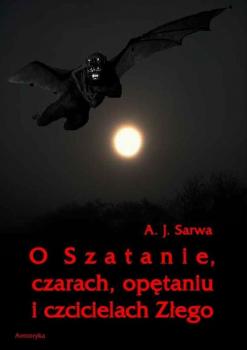 Читать O Szatanie czarach opętaniu i czcicielach Złego - Andrzej Sarwa