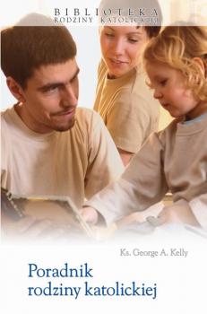 Читать Poradnik rodziny katolickiej - George  Kelly