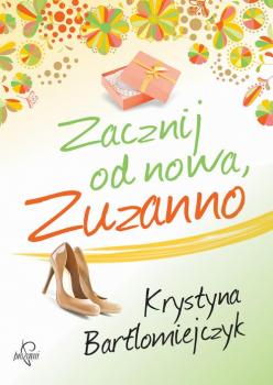 Читать Zacznij od nowa, Zuzanno - Krystyna Bartłomiejczyk