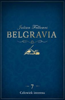 Читать Belgravia Człowiek interesu - odcinek 7 - Julian  Fellowes