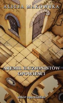 Читать Aremil Iluzjonistów: opowieści - Alicja Makowska