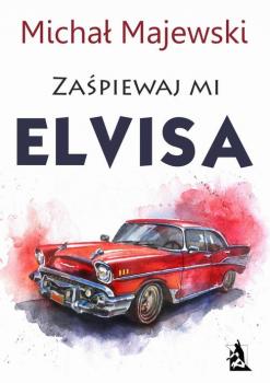 Читать Zaśpiewaj mi Elvisa - Michał Majewski