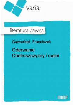 Читать Oderwanie Chełmszczyzny i rusini - Franciszek Gawroński