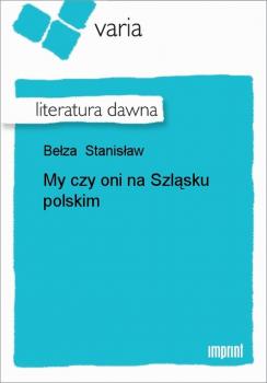 Читать My czy oni na Szląsku polskim - Stanisław Bełza