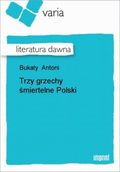 Читать Trzy grzechy śmiertelne Polski - Antoni Bukaty