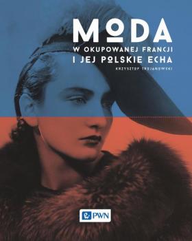 Читать Moda w okupowanej Francji i jej polskie echa - Krzysztof  Trojanowski