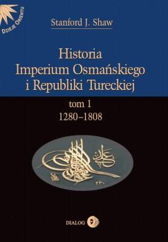 Читать Historia Imperium Osmańskiego i Republiki Tureckiej Tom I 1280-1808 - Stanford J. Shaw