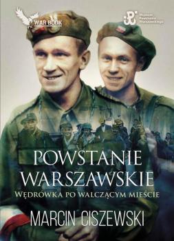 Читать Powstanie Warszawskie. Wędrówka po walczącym mieście - Marcin Ciszewski