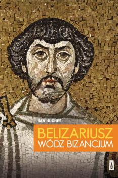 Читать Belizariusz wódz Bizancjum - Ian  Hughes