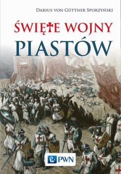 Читать Święte wojny Piastów - Darius Von Guttner-Sporzyński