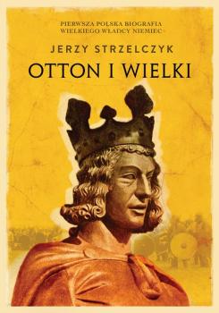 Читать Otton I Wielki - Jerzy Strzelczyk