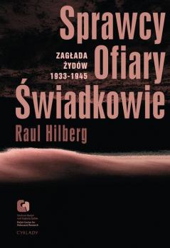 Читать Sprawcy, Ofiary, Świadkowie. Zagłada Żydów 1933-1945 - Raul Hilberg