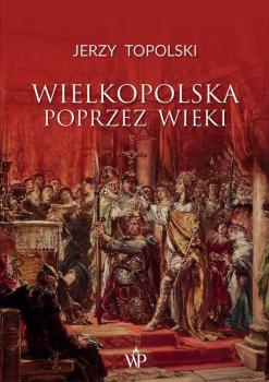 Читать Wielkopolska poprzez wieki - Jerzy Topolski