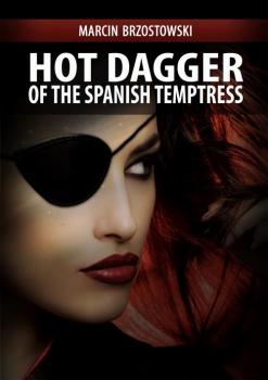 Читать Hot Dagger of the Spanish Temptress - Marcin Brzostowski