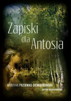 Читать Zapiski dla Antosia - Marzena Przekwas-Siemiątkowska