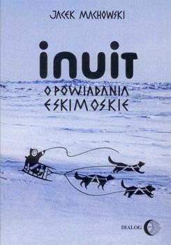 Читать Inuit. Opowiadania eskimoskie - tajemniczy świat Eskimosów - Jacek Machowski