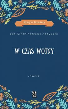 Читать W czas wojny. Nowele - Kazimierz Przerwa-Tetmajer