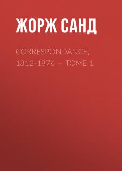 Читать Correspondance, 1812-1876. Tome 1 - Жорж Санд
