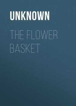 Читать The Flower Basket - Unknown