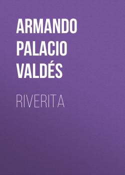 Читать Riverita - Armando Palacio Valdés