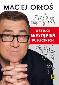 Читать O sztuce wystąpień publicznych - Maciej Orłoś