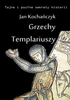 Читать Grzechy Templariuszy - Jan Kochańczyk