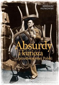 Читать Absurdy i kurioza przedwojennej Polski - Remigiusz Piotrowski