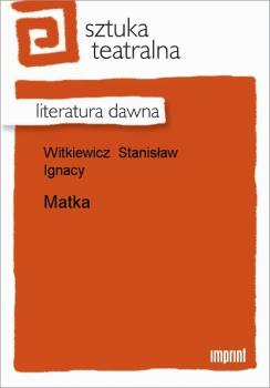 Читать Matka - Stanisław Ignacy Witkiewicz