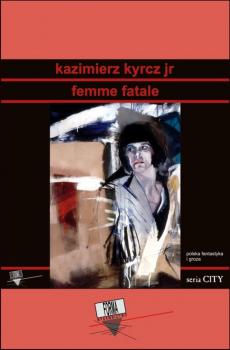Читать Femme fatale - Kazimierz Kyrcz Jr