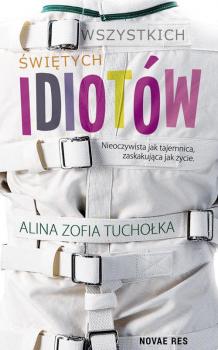Читать Wszystkich świętych idiotów - Alina Zofia Tuchołka