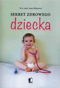 Читать Sekret zdrowego dziecka - Anna Wojtowicz