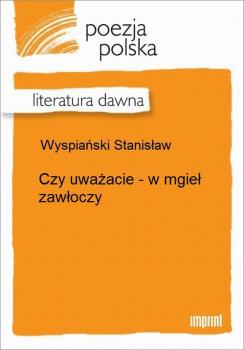 Читать Czy uważacie - w mgieł zawłoczy - Stanisław Wyspiański