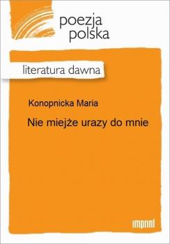 Читать Nie miejże urazy do mnie - Maria Konopnicka
