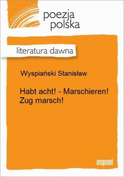 Читать Habt acht! - Marschieren! Zug marsch! - Stanisław Wyspiański